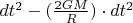 $dt^2  -( \frac{2GM}{R}) \cdot dt^2$