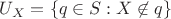 $U_X = \{ q \in S : X \not\in q \}$