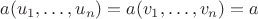 $a(u_1, \ldots, u_n) = a(v_1, \ldots, v_n) = a$
