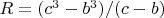 $R = (c^3-b^3)/(c-b)$