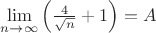 $\lim\limits_{n\to\infty}\left(\frac{4}{\sqrt{n}}+1\right)=A$
