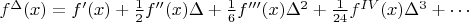 $f^\Delta(x)=f'(x)+\frac 1 2 f''(x)\Delta+\frac 1 6 f'''(x)\Delta^2+\frac 1 {24} f^{IV}(x)\Delta^3+\cdots$