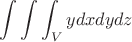 $$\int\int\int_V y dxdydz$$
