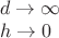 $\begin{array}{l}d \to \infty\\h \to 0\end{array}$
