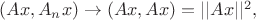 $(Ax,A_nx)\to (Ax,Ax)=||Ax||^2,$