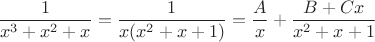 $\dfrac {1}{x^3+x^2+x}=\dfrac {1}{x(x^2+x+1)}=\dfrac {A}{x}+\dfrac {B+Cx}{x^2+x+1}$