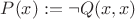 $P(x) := \neg Q(x, x)$