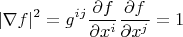 $$|\nabla f|^2=g^{ij}\frac{\partial f}{\partial x^i}\frac{\partial f}{\partial x^j}=1$$