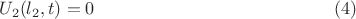 $$U_{2}(l_{2},t)=0\eqno (4)$$