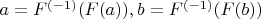 $a=F^{(-1)}(F(a)),b=F^{(-1)}(F(b))$