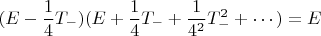 $$(E- \frac14 T_{-})(E+ \frac{1}{4} T_{-}+ \frac{1}{4^2} T_{-}^2 + \cdots) = E$$