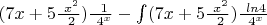 $ (7x + 5 \frac {\ x^2} {\ 2}) \frac {\ 1} {\ 4^x} - \int (7x + 5 \frac {\ x^2} {\ 2}) \frac {\ ln  4} {\ 4^x}