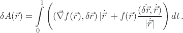 $$\delta A(\vec r)=\int\limits_0^1\left((\vec\nabla f(\vec r),\delta\vec r)\,|\dot{\vec r}|+f(\vec r)\dfrac{(\dot{\delta\vec r},\dot{\vec r})}{|\dot{\vec r}|}\right)dt\,.$$