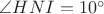 $\angle HNI = 10^\circ$