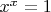 $x^x=1$