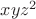 $xyz^2$