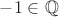 $-1 \in \mathbb{Q}$
