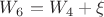 $W_6=W_4+\xi$