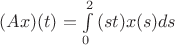 $(Ax)(t)=\int\limits_{0}^{2}{(st)x(s)ds}$