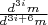 $\frac {d^{3i} m}{d^{3i+6} m} $