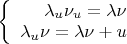 $\left\{
\begin{array}{rl}
\lambda_{u}\nu_{u} = \lambda\nu \\
\lambda_{u}\nu = \lambda\nu + u
\end{array}$