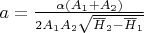 $a=\frac{\alpha(A_1+A_2)}{2A_1A_2\sqrt{\overline{H}_{2}-\overline{H}_{1}}}$