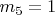 $ m_5=1 $