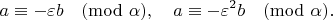 $$
a \equiv -\varepsilon b \pmod{\alpha}, \quad a \equiv -\varepsilon^2 b \pmod{\alpha}.
$$