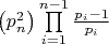 $\left( {p_n^2} \right)\prod\limits_{i = 1}^{n - 1} {\frac{{{p_i} - 1}}{{{p_i}}}} $