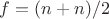 $f=(n+n)/2$