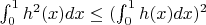 $\int_{0}^{1} h^2(x) dx\leq(\int_{0}^{1} h(x) dx)^2$