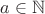 $a \in {\mathbb N}$