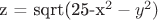 z = sqrt(25-x^2-y^2)