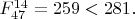 $F^{14}_{47}=259<281.$