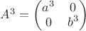 $A^3=\begin{pmatrix}a^3&0\\0&b^3\\\end{pmatrix}$