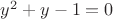 $y^2+y-1=0$