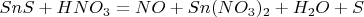 $SnS+HNO_3=NO+Sn(NO_3)_2+H_2O+S