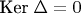Ker\;\Delta=0