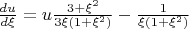 $\[\frac{{du}}{{d\xi }} = u\frac{{3 + \xi ^2 }}{{3\xi \left( {1 + \xi ^2 } \right)}} - \frac{1}{{\xi \left( {1 + \xi ^2 } \right)}}\]$