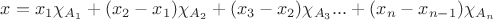 $x=x_1\chi_{A_1}+(x_2-x_1)\chi_{A_2}+(x_3-x_2)\chi_{A_3}...+(x_n-x_{n-1})\chi_{A_n}$