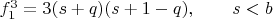 $f_1^3=3(s+q)(s+1-q),\qquad s<b$