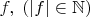 $f,\;(\left| f \right| \in \mathbb{N})$