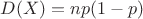 $D(X)=np(1-p)$