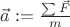 $\vec{a} := \frac{\sum \vec{F}}{m}$