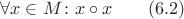 $$\forall x \in M \colon x \circ x \qquad (6.2)$$