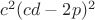 $c^2(cd-2p)^2$