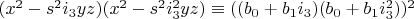 $(x^2-s^2 i_3 yz)(x^2-s^2 i_3^2 yz) \equiv ((b_0+b_1 i_3)(b_0+b_1 i_3^2))^2$