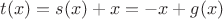$t(x)=s(x)+x=-x+g(x)$