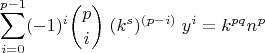$$ \sum_{i=0}^{p-1} (-1)^i\binom{p}{i}\;(k^{s})^{(p-i)}\;y^i=k^{pq}n^p$$