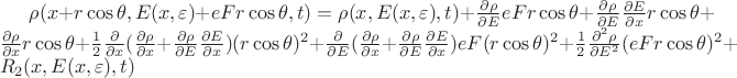$\rho(x+r\cos{\theta},E(x, \varepsilon)+eFr\cos{\theta}, t)=\rho(x,E(x, \varepsilon), t)+\frac{\partial \rho}{\partial E}eFr\cos{\theta}+\frac{\partial \rho}{\partial E}\frac{\partial E}{\partial x}r\cos{\theta}+\frac{\partial \rho}{\partial x}r\cos{\theta}+\frac{1}{2}\frac{\partial}{\partial x}(\frac{\partial \rho}{\partial x}+\frac{\partial \rho}{\partial E}\frac{\partial E}{\partial x})(r\cos{\theta})^2+\frac{\partial}{\partial E}(\frac{\partial \rho}{\partial x}+\frac{\partial \rho}{\partial E}\frac{\partial E}{\partial x})eF(r\cos{\theta})^2+\frac{1}{2}\frac{\partial^2 \rho}{\partial E^2}(eFr\cos{\theta})^2+R_{2}(x,E(x, \varepsilon),t)$